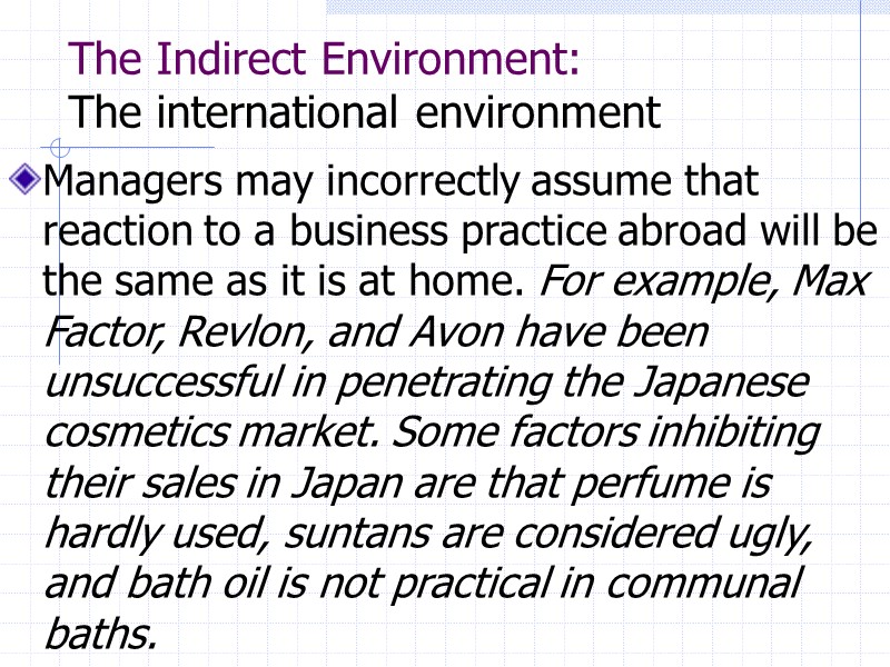 The Indirect Environment: The international environment   Managers may incorrectly assume that reaction